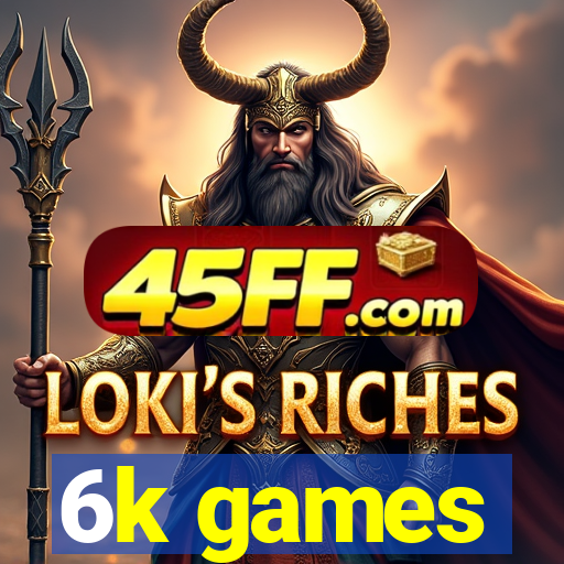 6k games
